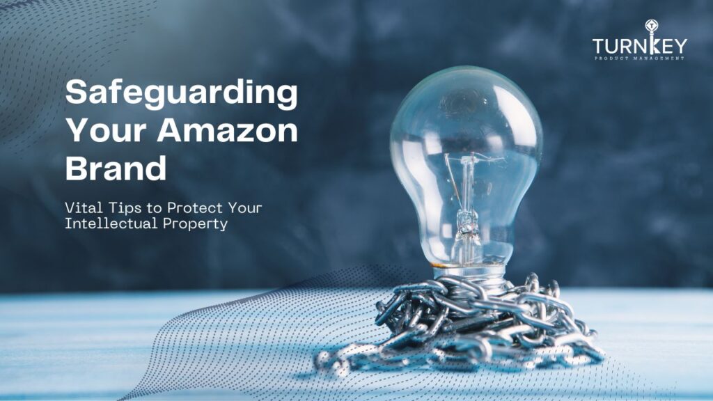 Safeguarding Your Amazon Brand Vital Steps to Shield Your Intellectual Assets
